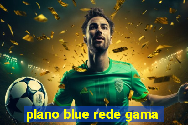 plano blue rede gama